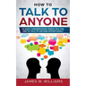 How To Talk To Anyone: 51 Easy Conversation Topics You Can Use to Talk to Anyone Effortlessly
