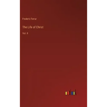 The Life of Christ: Vol. II
