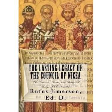 The Lasting Legacy of the Council of Nicea: The Creation, Roots, and Distorted Usage of Christianity