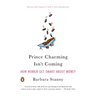 Prince Charming Isn't Coming: How Women Get Smart about Money