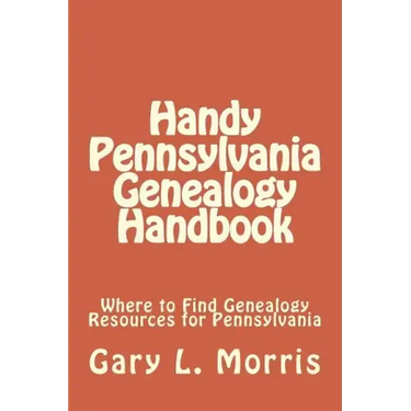 Handy Pennsylvania Genealogy Handbook: Where to Find Genealogy Resources for Pennsylvania