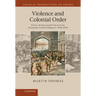 Violence and Colonial Order: Police, Workers and Protest in the European Colonial Empires, 1918 1940