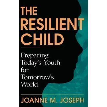 The Resilient Child: Preparing Today's Youth for Tomorrow's World