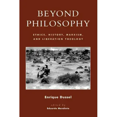 Beyond Philosophy: Ethics, History, Marxism, and Liberation Theology
