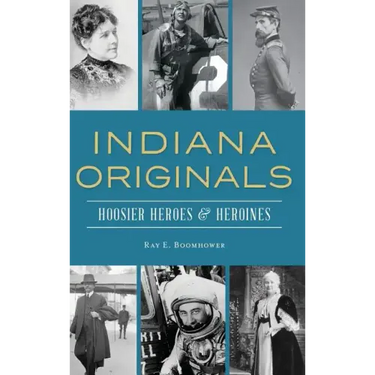 Indiana Originals: Hoosier Heroes & Heroines