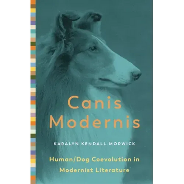 Canis Modernis: Human/Dog Coevolution in Modernist Literature