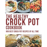 The Healthy Crock Pot Cookbook: 800 Best Crock Pot Recipes of All Time