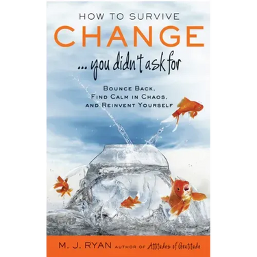 How to Survive Change . . . You Didn't Ask for: Bounce Back, Find Calm in Chaos, and Reinvent Yourself (Uplifting Gift, Coping Skills)