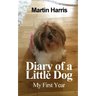 Diary of a Little Dog: My First Year