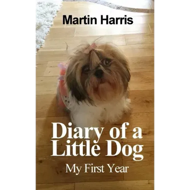 Diary of a Little Dog: My First Year
