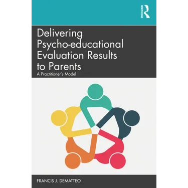 Delivering Psycho-educational Evaluation Results to Parents: A Practitioner's Model