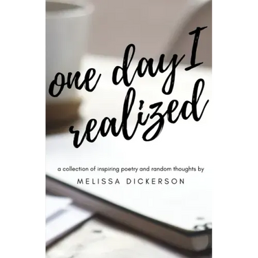 One Day I Realized: A Collection of Inspiring Poetry and Random Thoughts