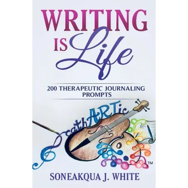 Writing Is Life: 200 Therapeutic Journaling Prompts
