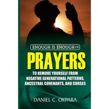 Enough is Enough (3): Prayers to Remove Yourself from Negative Generational Patterns, Ancestral Covenants and Curses