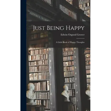 Just Being Happy; a Little Book of Happy Thoughts