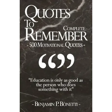 Quotes To Remember - Complete: 500 Motivational Quotes - Benjamin Bonetti