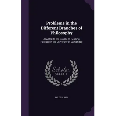 Problems in the Different Branches of Philosophy: Adapted to the Course of Reading Pursued in the University of Cambridge