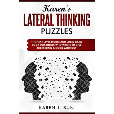Karen's Lateral Thinking Puzzles: The Next Level Riddle And Logic Game Book For Adults Who Wants To Give Their Brain A Good Workout