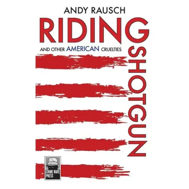 Riding Shotgun And Other American Cruelties