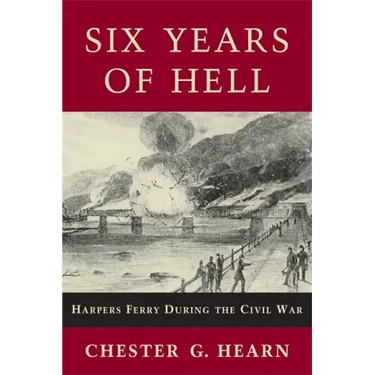 Six Years of Hell: Harpers Ferry During the Civil War