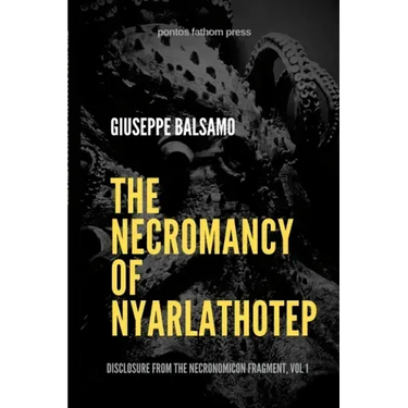 The Necromancy of Nyarlathotep: Disclosure from The Necronomicon Fragment, Vol 1