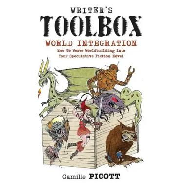 Writer's Toolbox WORLD INTEGRATION How to Weave Worldbuilding into Your Speculative Fiction Novel