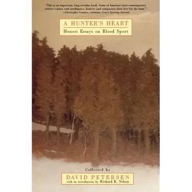 A Hunter's Heart: Honest Essays on Blood Sport