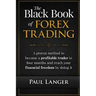 The Black Book of Forex Trading: A Proven Method to Become a Profitable Trader in Four Months and Reach Your Financial Freedom by Doing it