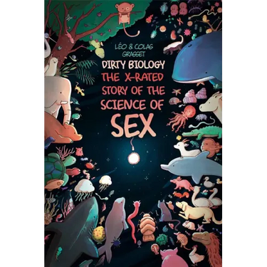 Dirty Biology: The X-Rated Story of Sex