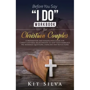 Before You Say I Do Workbook for Christian Couples A Preparation and Mindfulness Guide for Christ-Centered Relationships to Keep your Marriage; Pre-ma