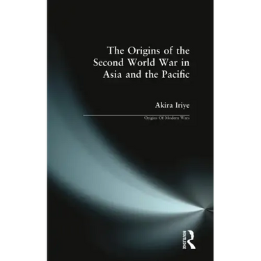 The Origins of the Second World War in Asia and the Pacific