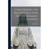 Concerning the Reconstruction of 'The Aramaic Gospels'