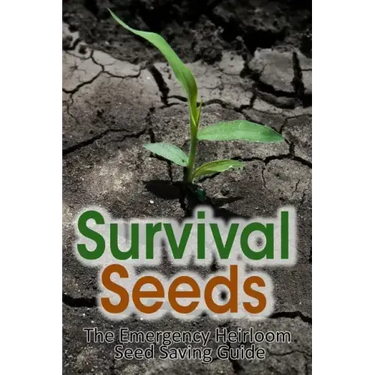 Survival Seeds: The Emergency Heirloom Seed Saving Guide