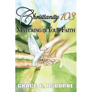 Christianity 103: Maturing in Your Faith