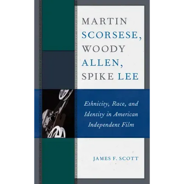 Martin Scorsese, Woody Allen, Spike Lee: Ethnicity, Race, and Identity in American Independent Film