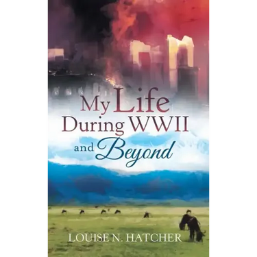 My Life During WWII and Beyond