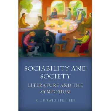 Sociability and Society: Literature and the Symposium