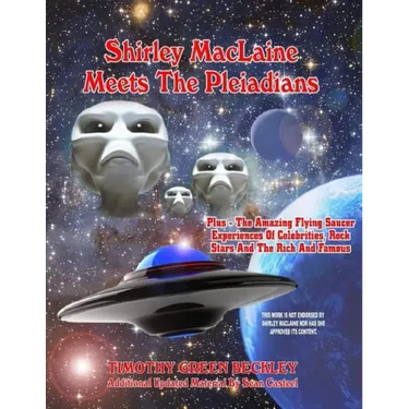 Shirley MacLaine Meets The Pleiadians: Plus - The Amazing Flying Saucer Experiences Of Celebrities, Rock Stars And The Rich And Famous