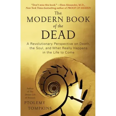 Modern Book of the Dead: A Revolutionary Perspective on Death, the Soul, and What Really Happens in the Life to Come