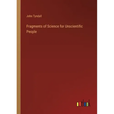 Fragments of Science for Unscientific People