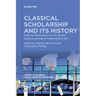 Classical Scholarship and Its History: From the Renaissance to the Present. Essays in Honour of Christopher Stray