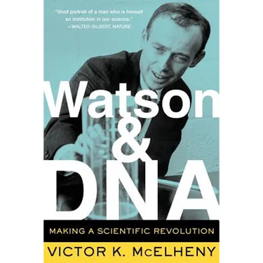 Watson and DNA: Making a Scientific Revolution