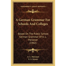 A German Grammar For Schools And Colleges: Based On The Public School German Grammar Of A. L. Meissner (1902)