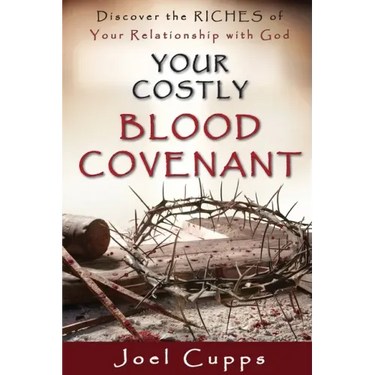 Your Costly Blood Covenant: Discover the RICHES of Your Relationship with God