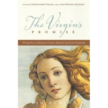 The Virgin's Promise: Writing Stories of Feminine Creative, Spiritual, and Sexual Awakening