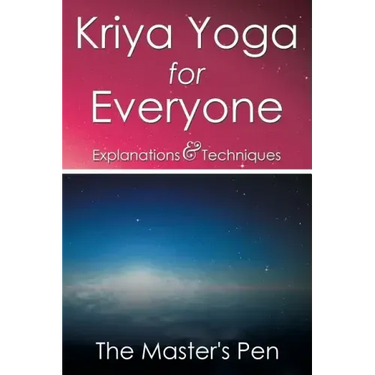 Kriya Yoga for Everyone: Explanations & Techniques