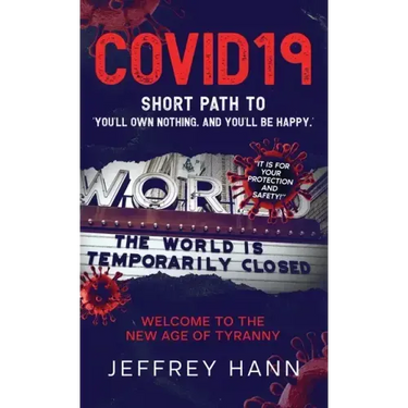 Covid19 - Short Path to 'You'll Own Nothing. and You'll Be Happy.': Welcome to the new Age of Tyranny