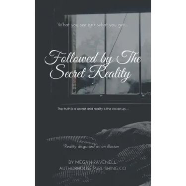 Followed by the Secret Reality: The Truth Is a Secret and Reality Is the Cover Up...