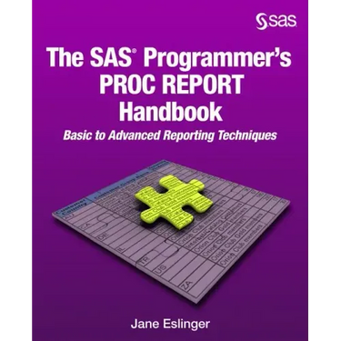 The SAS Programmer's PROC REPORT Handbook: Basic to Advanced Reporting Techniques