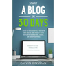 Start a Blog in 30 Days: How to Successfully Blog in ANY Niche and Profit with Affiliate Marketing, Email, or Dropshipping